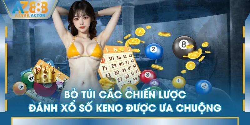Bỏ túi các chiến lược đánh Xổ Số Keno được ưa chuộng Bỏ túi các chiến lược đánh Xổ Số Keno được ưa chuộng