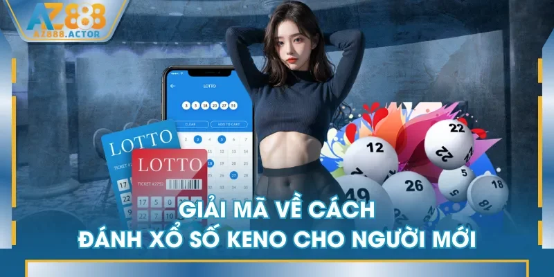 Giải mã về cách đánh Xổ Số Keno cho người mới Giải mã về cách đánh Xổ Số Keno cho người mới
