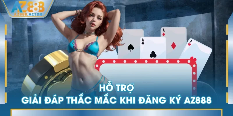 Hỗ trợ giải đáp thắc mắc khi đăng ký AZ888 Hỗ trợ giải đáp thắc mắc khi đăng ký AZ888