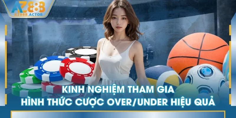 Kinh nghiệm tham gia hình thức cược Over/Under hiệu quả Kinh nghiệm tham gia hình thức cược Over/Under hiệu quả
