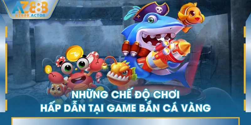 Những chế độ chơi hấp dẫn tại game bắn cá vàng Những chế độ chơi hấp dẫn tại game bắn cá vàng