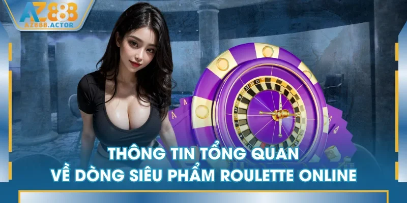 Thông tin tổng quan về dòng siêu phẩm Roulette online Thông tin tổng quan về dòng siêu phẩm Roulette online