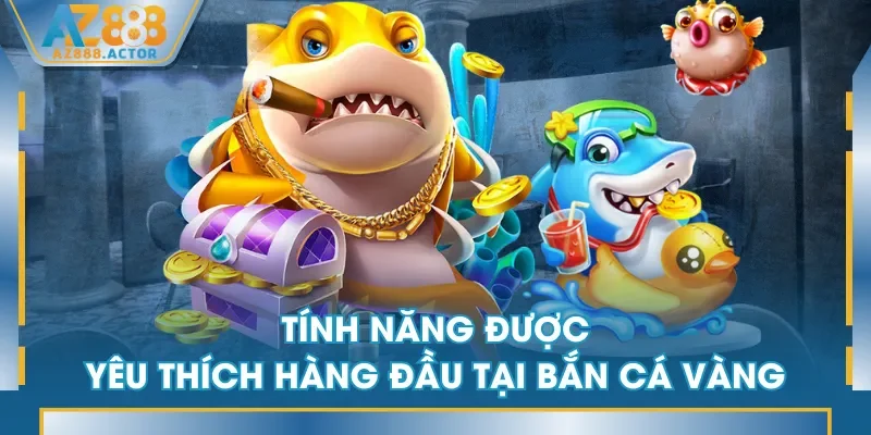 Tính năng được yêu thích hàng đầu tại Bắn Cá Vàng Tính năng được yêu thích hàng đầu tại Bắn Cá Vàng