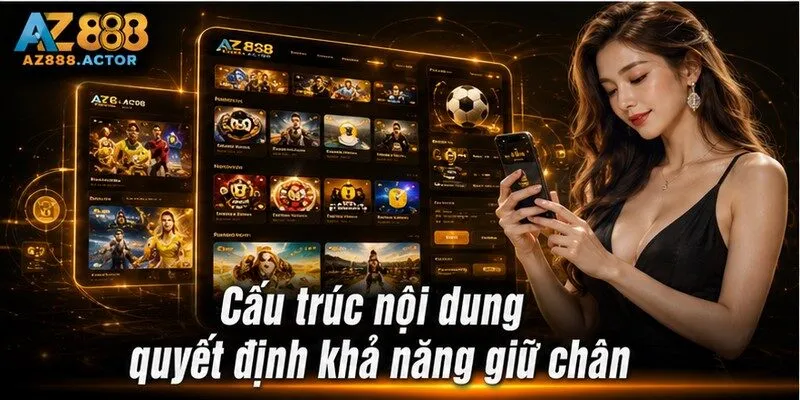 Cấu trúc nội dung quyết định khả năng giữ chân